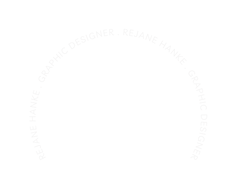 REJANE HANKE GRAPHIC DESIGNER REJANE HANKE GRAPHIC DESIGNER