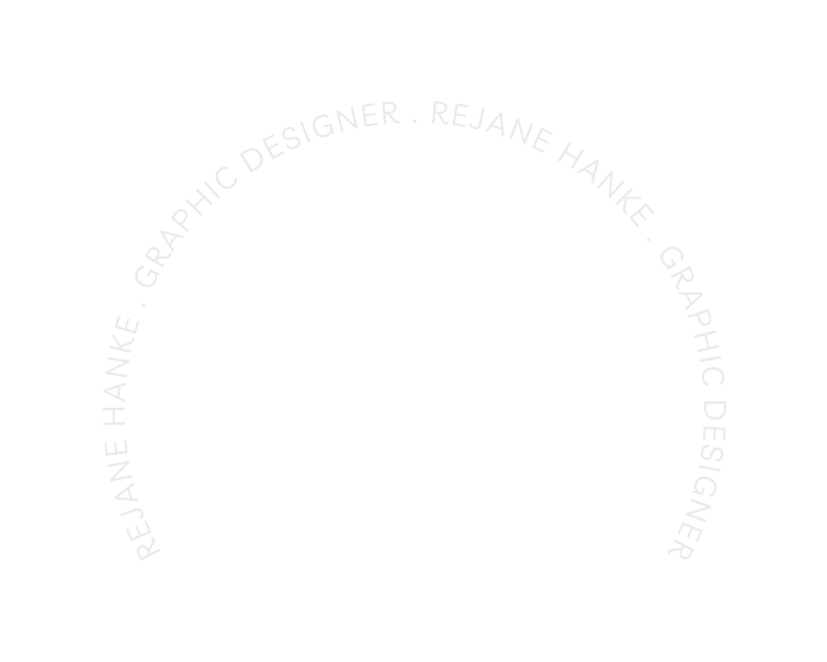 REJANE HANKE GRAPHIC DESIGNER REJANE HANKE GRAPHIC DESIGNER